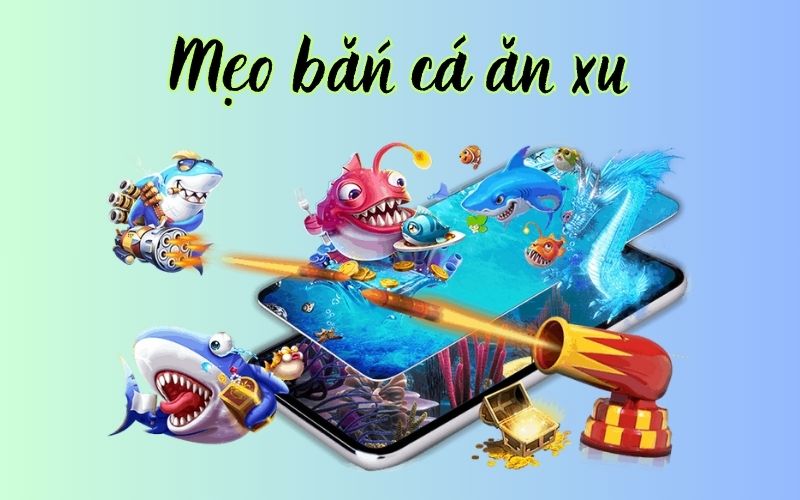 mẹo bắn cá ăn xu