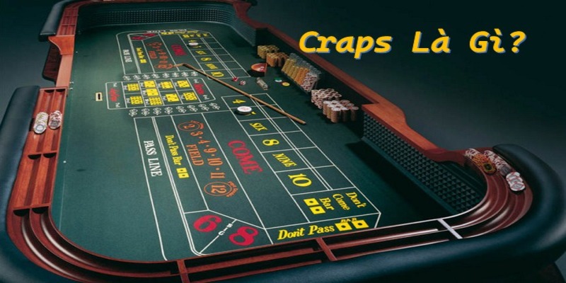 Craps là gì và cách hiểu đúng nhất